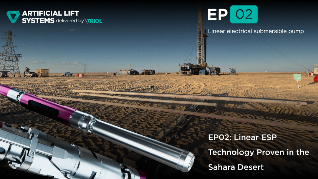 EP02: Linear ESP Technology Proven in the Sahara Desert
